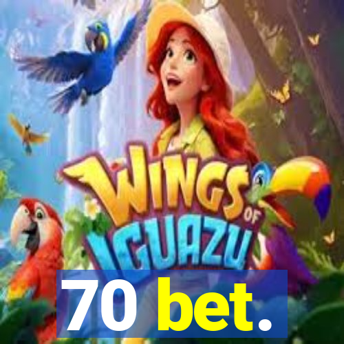 70 bet.