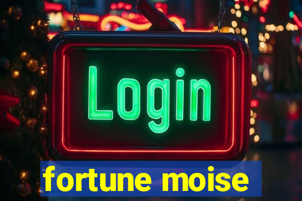 fortune moise