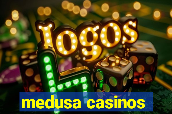 medusa casinos