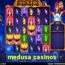 medusa casinos