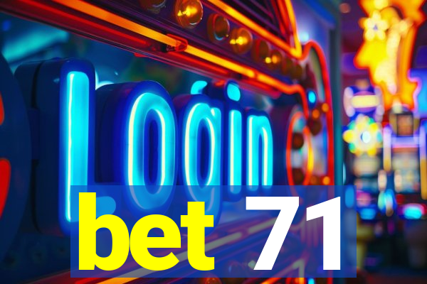 bet 71