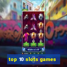 top 10 slots games