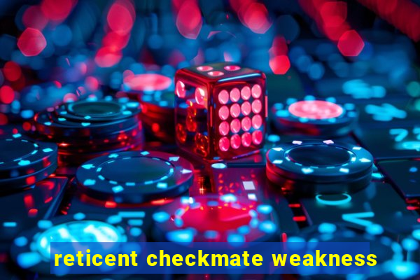 reticent checkmate weakness