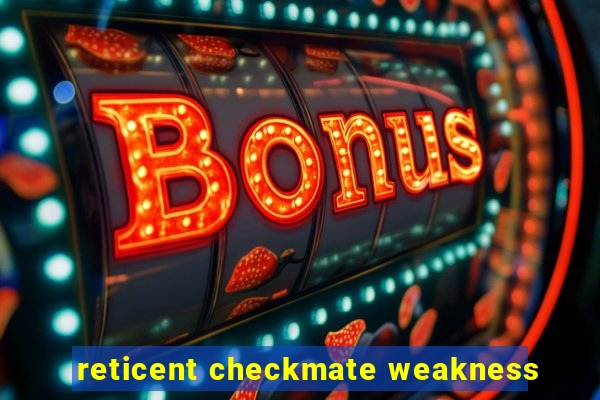 reticent checkmate weakness