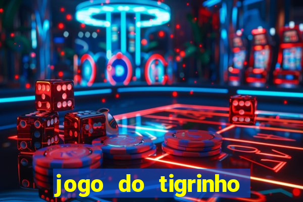 jogo do tigrinho gratis sem deposito