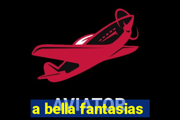 a bella fantasias