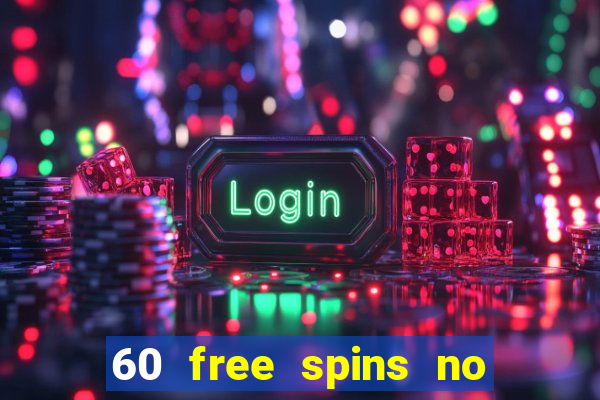 60 free spins no deposit casino