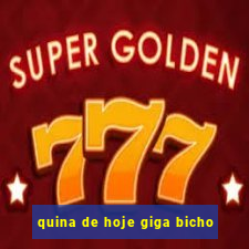 quina de hoje giga bicho