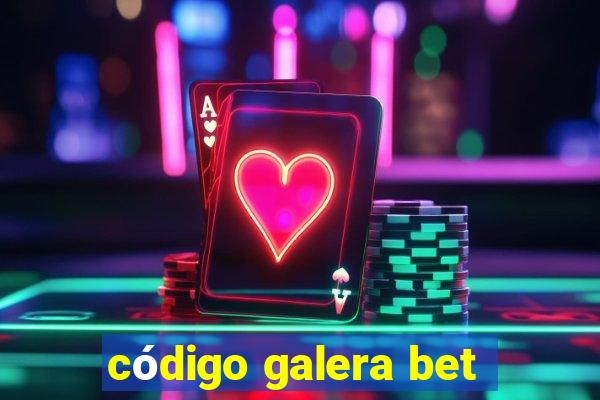 código galera bet