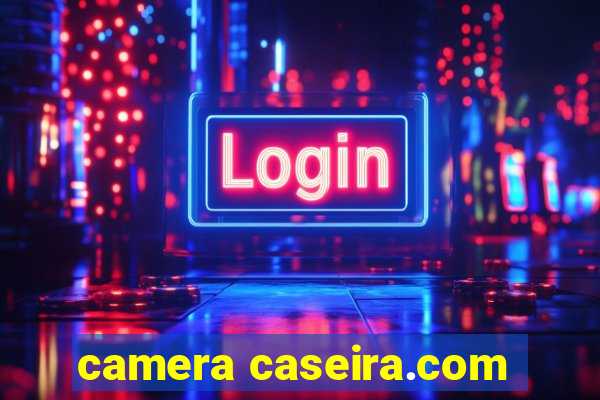 camera caseira.com