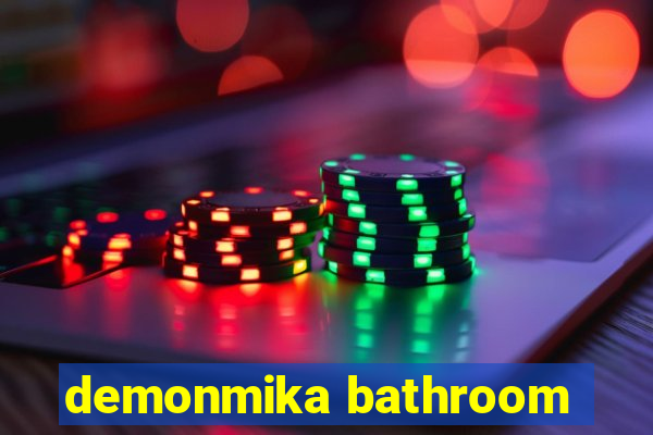 demonmika bathroom