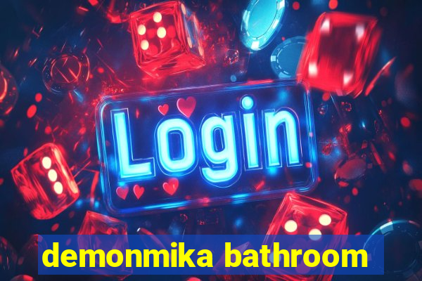 demonmika bathroom