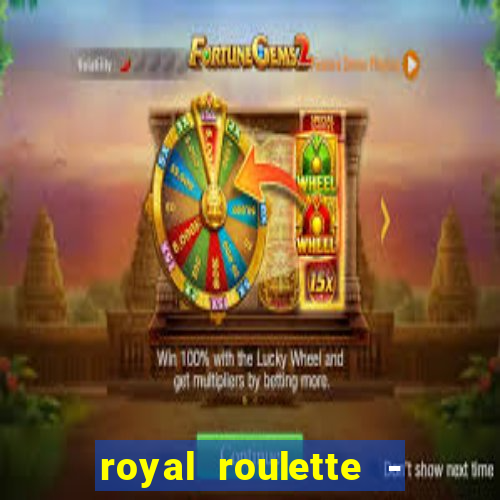 royal roulette - roleta de cassino