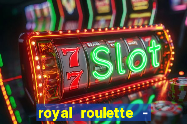 royal roulette - roleta de cassino