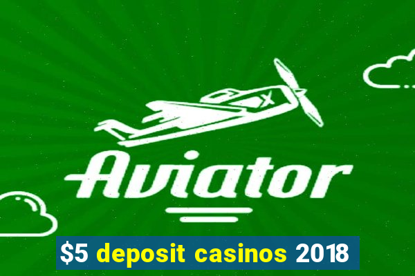 $5 deposit casinos 2018