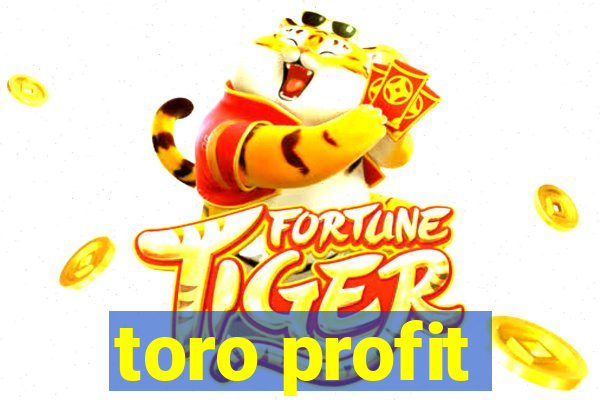 toro profit