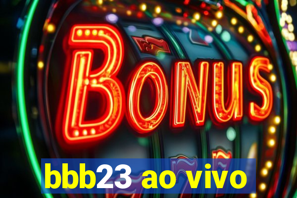 bbb23 ao vivo