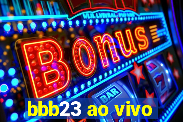 bbb23 ao vivo