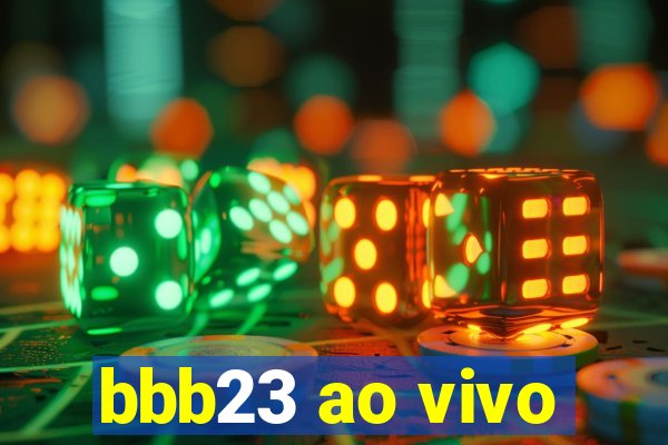 bbb23 ao vivo