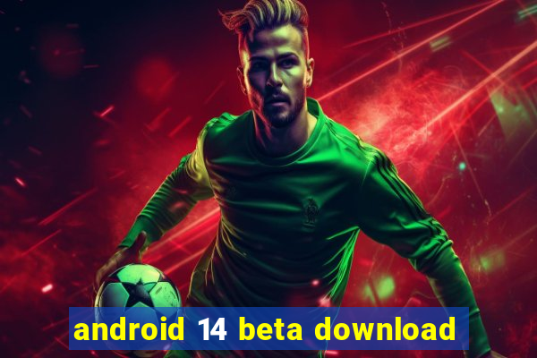 android 14 beta download