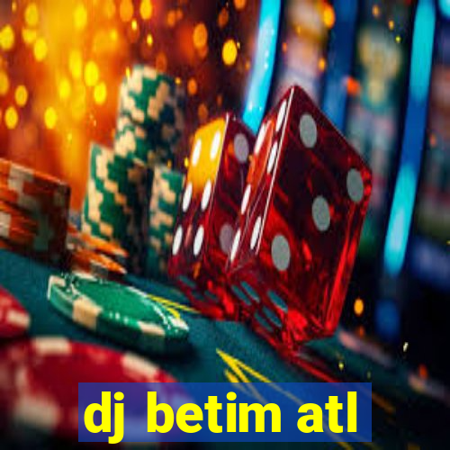 dj betim atl