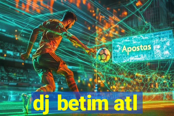 dj betim atl