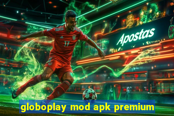 globoplay mod apk premium