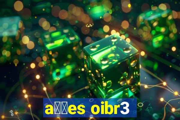 a莽玫es oibr3