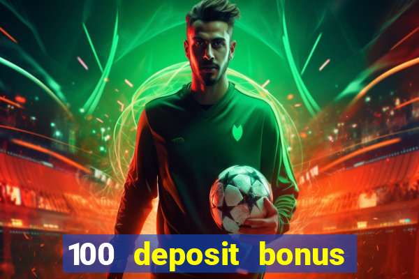 100 deposit bonus casino all british casino