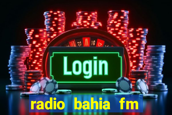 radio bahia fm 88.7 ao vivo ouvir