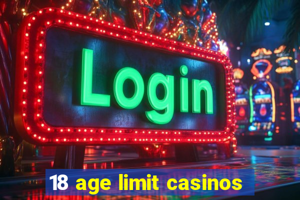 18 age limit casinos