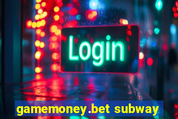 gamemoney.bet subway