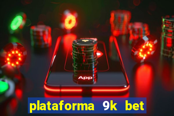 plataforma 9k bet paga mesmo