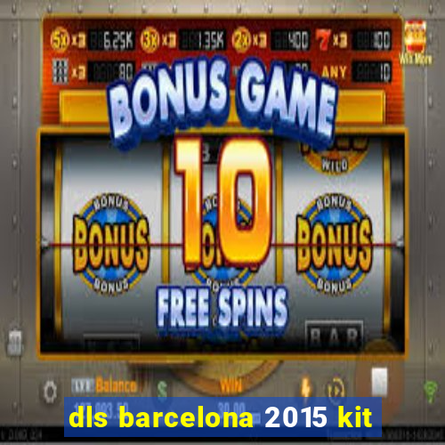 dls barcelona 2015 kit