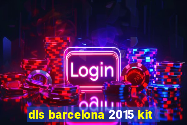 dls barcelona 2015 kit