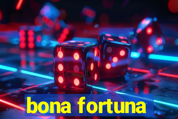 bona fortuna