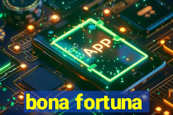 bona fortuna