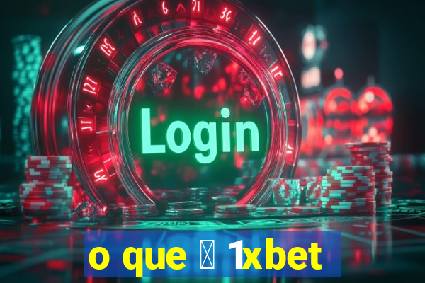 o que 茅 1xbet