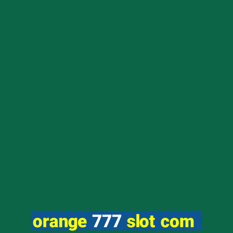 orange 777 slot com