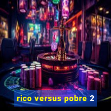 rico versus pobre 2