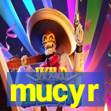 mucyr