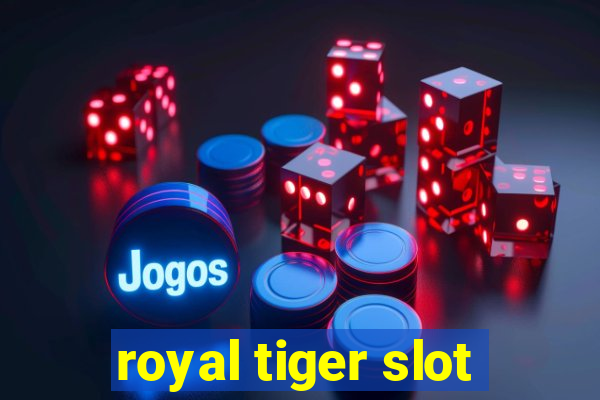 royal tiger slot