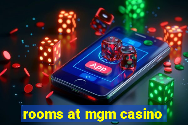 rooms at mgm casino