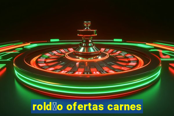 rold茫o ofertas carnes