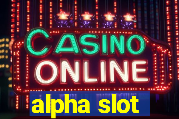 alpha slot