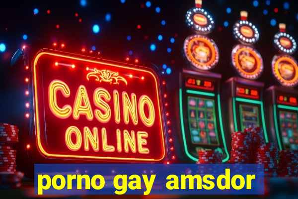 porno gay amsdor