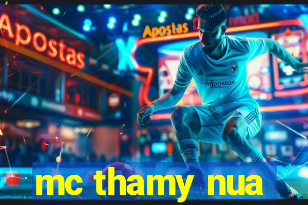 mc thamy nua