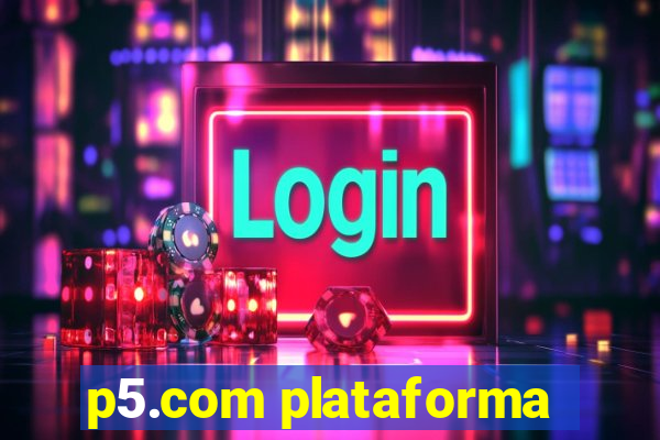 p5.com plataforma