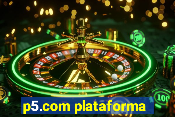 p5.com plataforma