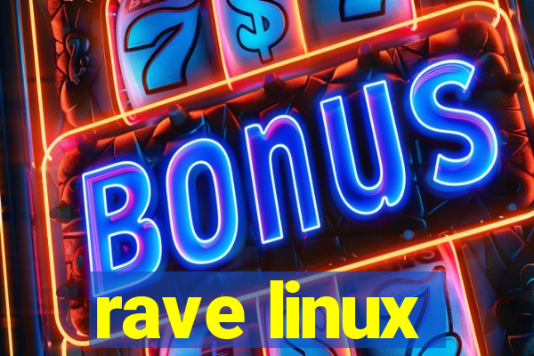 rave linux